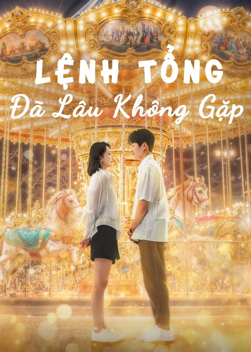 Xem phim Lệnh Tổng Đã Lâu Không Gặp