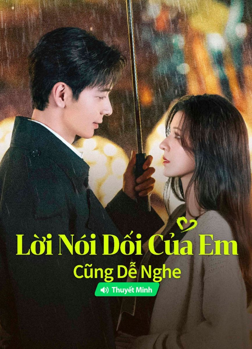 Xem phim Lời Nói Dối Của Em Cũng Dễ Nghe (Thuyết Minh)