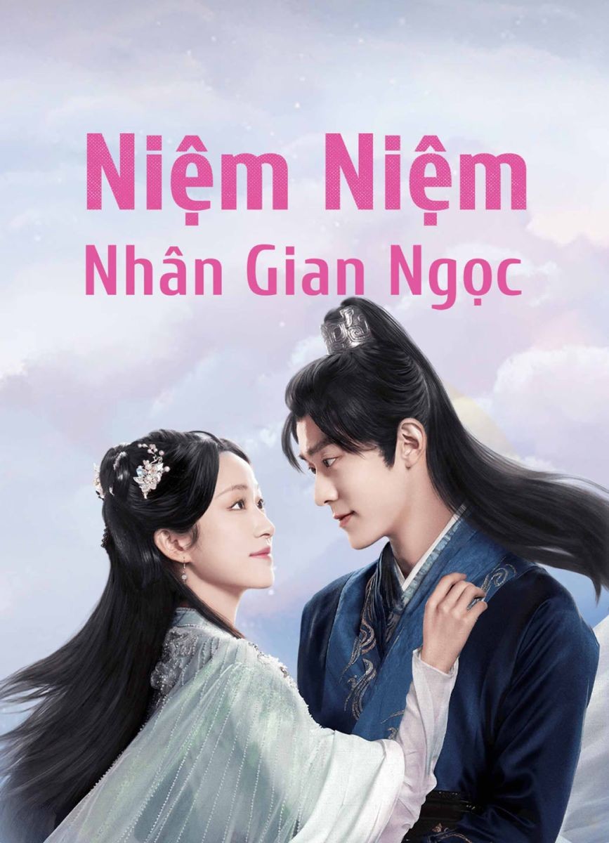 Xem phim Niệm Niệm Nhân Gian Ngọc