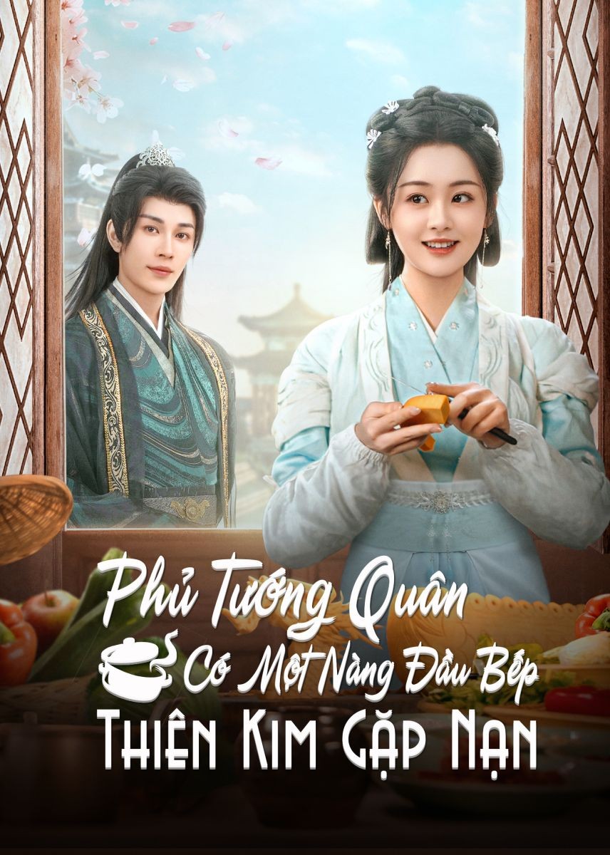 Xem phim Phủ Tướng Quân Có Một Nàng Đầu Bếp: Thiên Kim Gặp Nạn